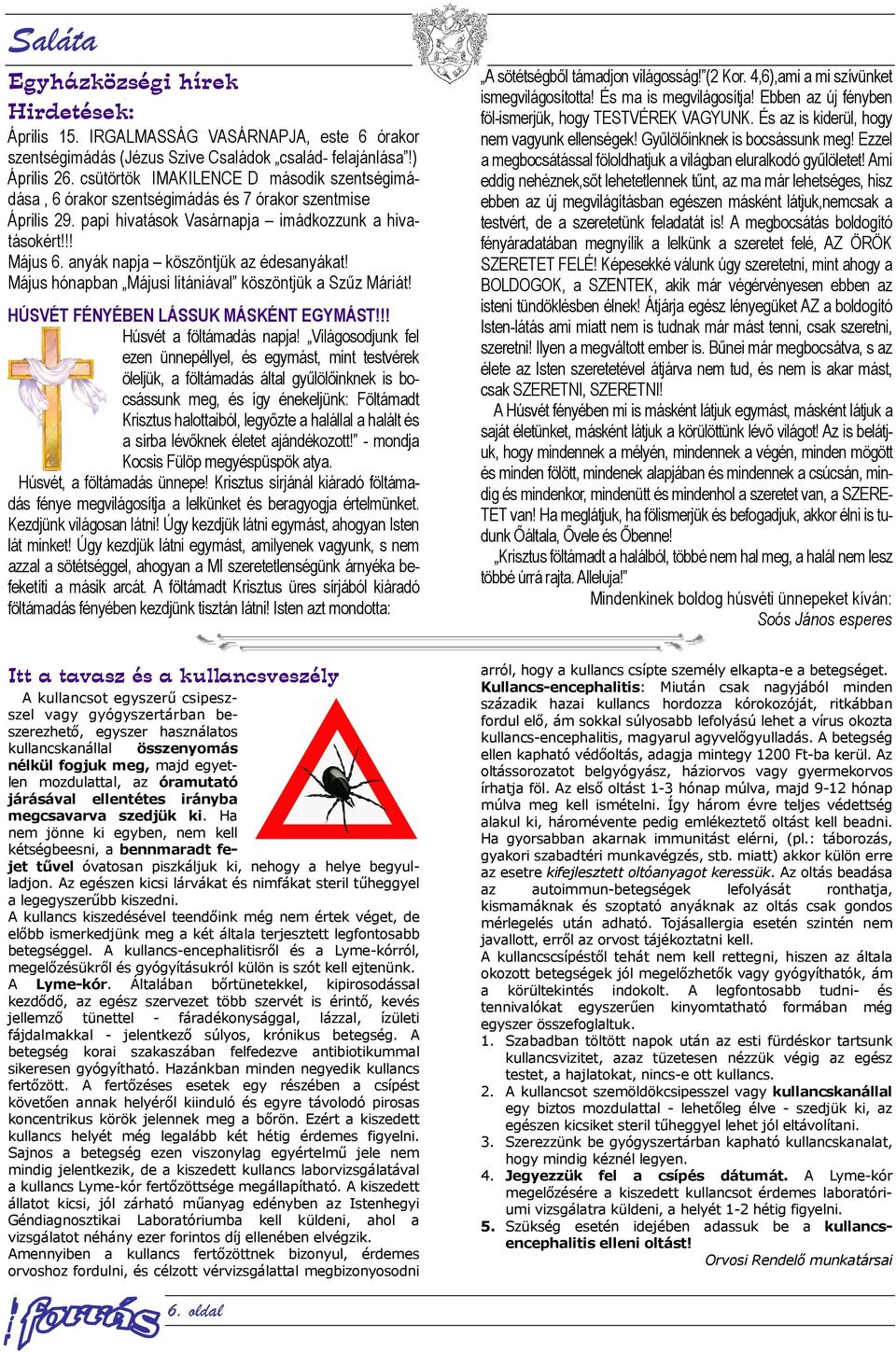 anyák napja köszöntjük az édesanyákat! Május hónapban Májusi litániával köszöntjük a Szűz Máriát! HÚSVÉT FÉNYÉBEN LÁSSUK MÁSKÉNT EGYMÁST!!! Húsvét a föltámadás napja!