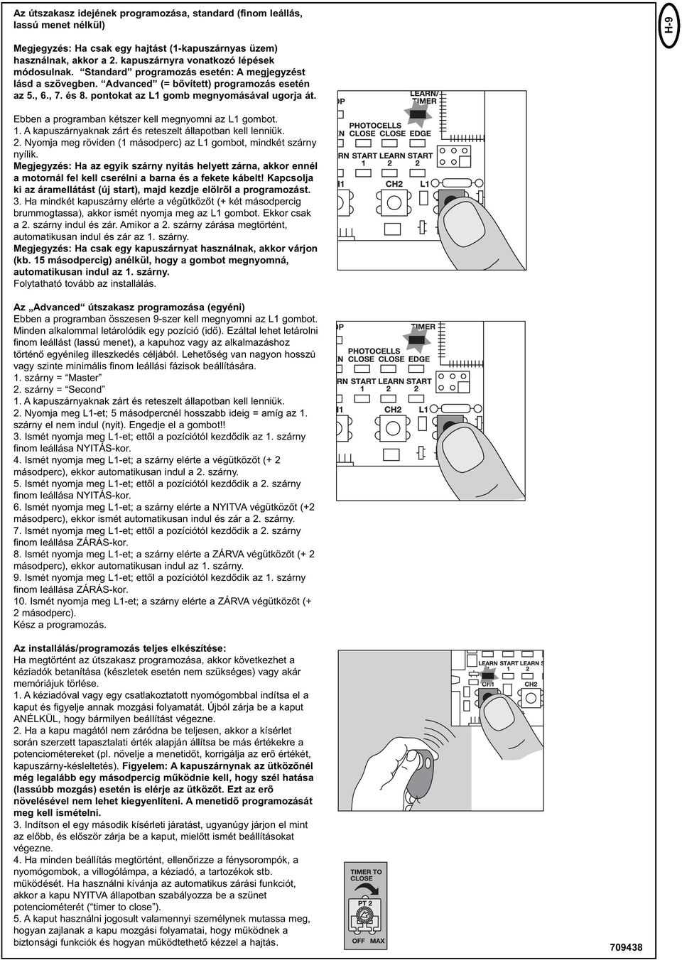 pontokat az L1 gomb megnyomásával ugorja át. Ebben a programban kétszer kell megnyomni az L1 gombot. 1. A kapuszárnyaknak zárt és reteszelt állapotban kell lenniük. 2.