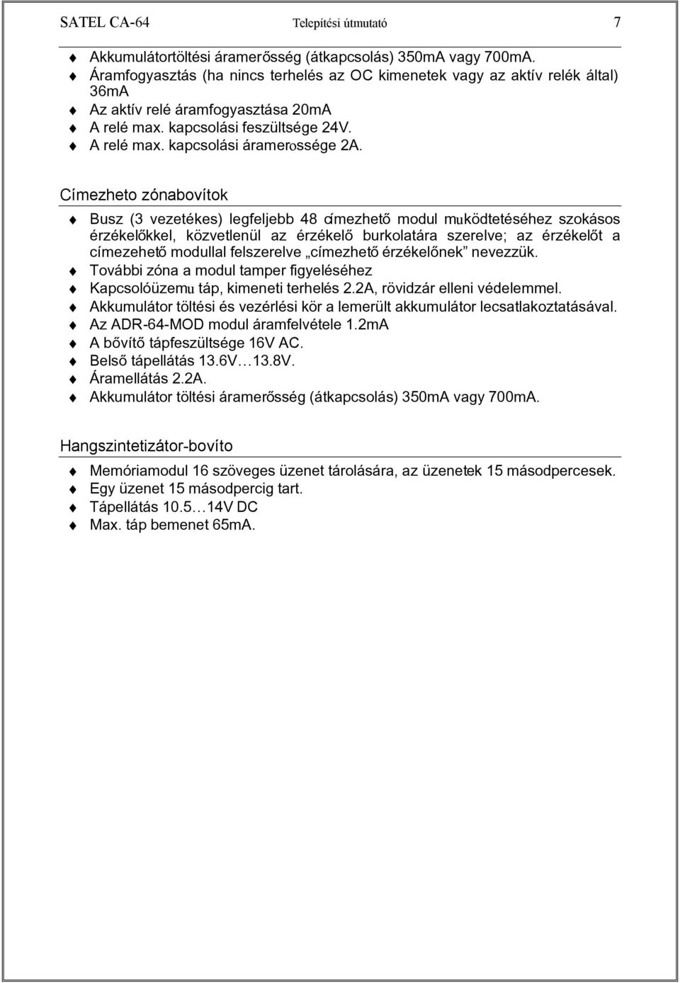 Címezheto zónabovítok Busz (3 vezetékes) legfeljebb 48 címezhetô modul muködtetéséhez szokásos érzékelôkkel, közvetlenül az érzékelô burkolatára szerelve; az érzékelôt a címezehetô modullal