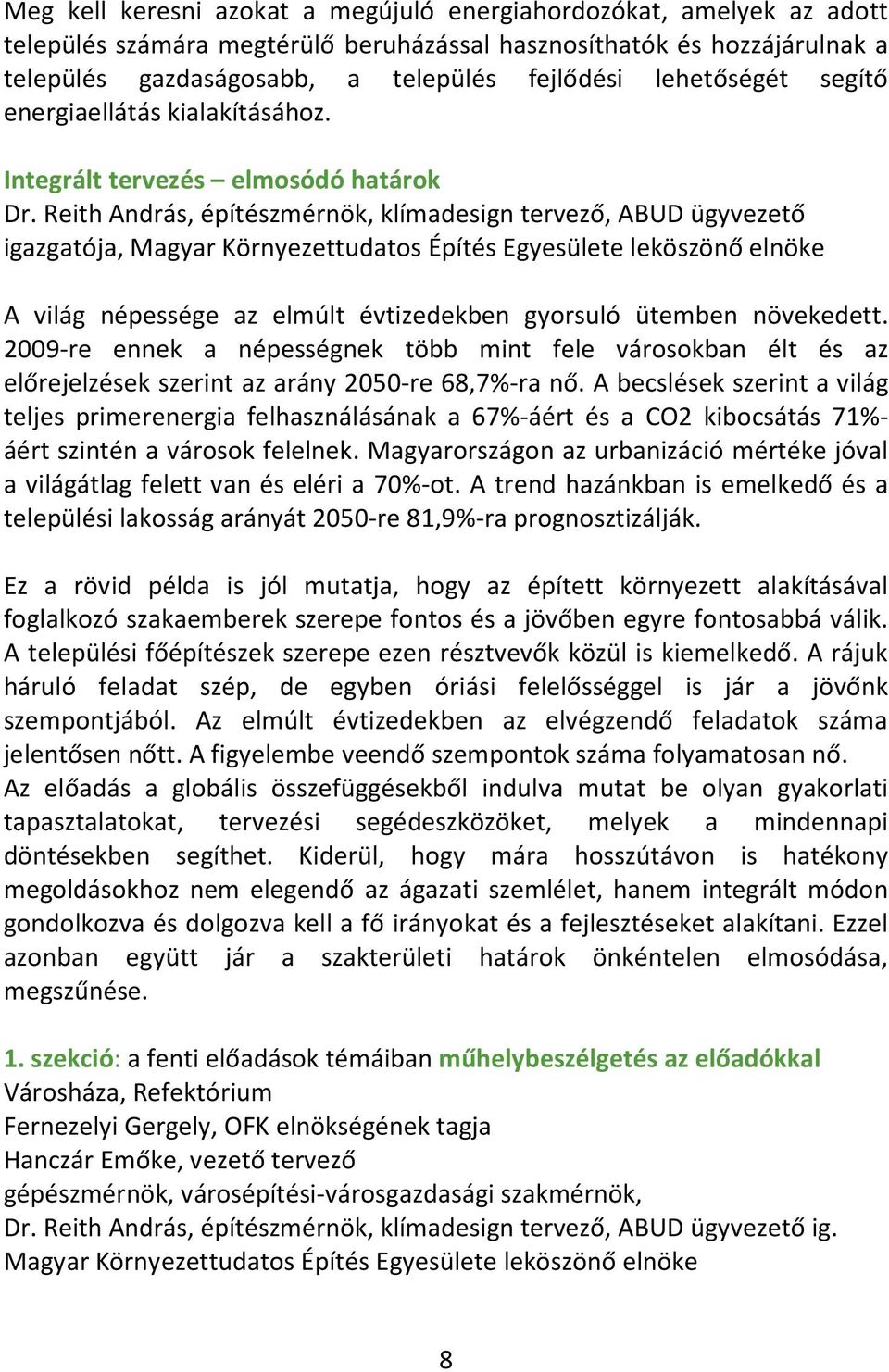 Reith András, építészmérnök, klímadesign tervező, ABUD ügyvezető igazgatója, Magyar Környezettudatos Építés Egyesülete leköszönő elnöke A világ népessége az elmúlt évtizedekben gyorsuló ütemben