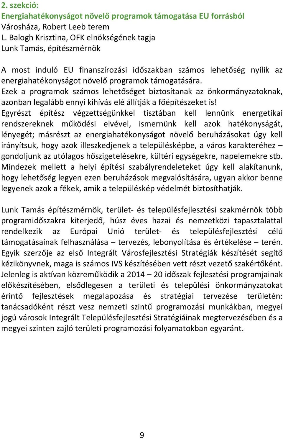 Ezek a programok számos lehetőséget biztosítanak az önkormányzatoknak, azonban legalább ennyi kihívás elé állítják a főépítészeket is!