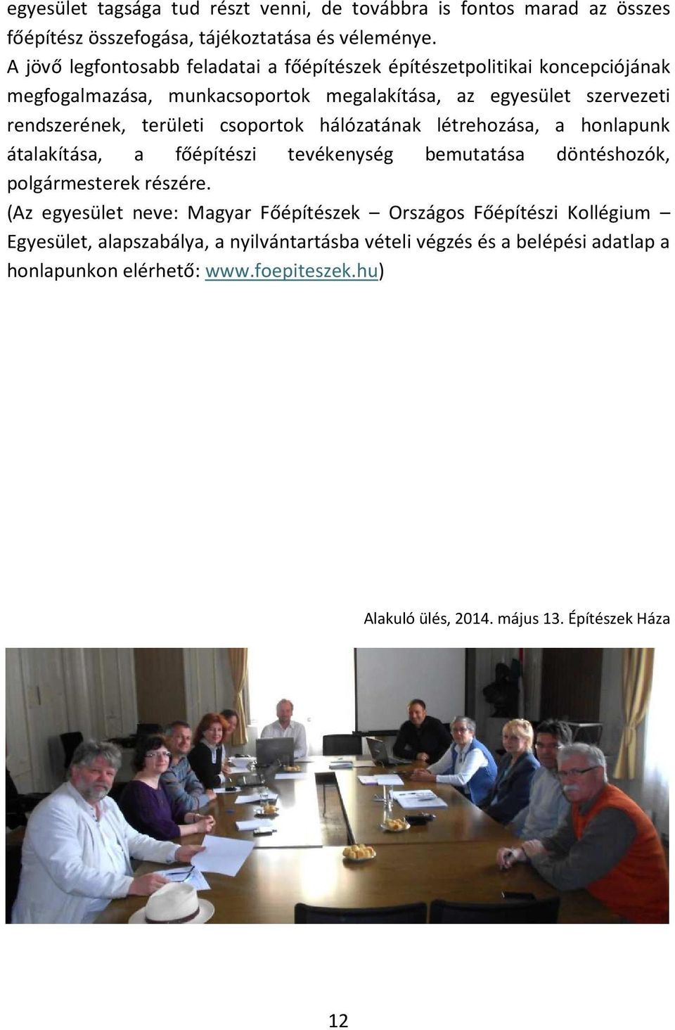 területi csoportok hálózatának létrehozása, a honlapunk átalakítása, a főépítészi tevékenység bemutatása döntéshozók, polgármesterek részére.
