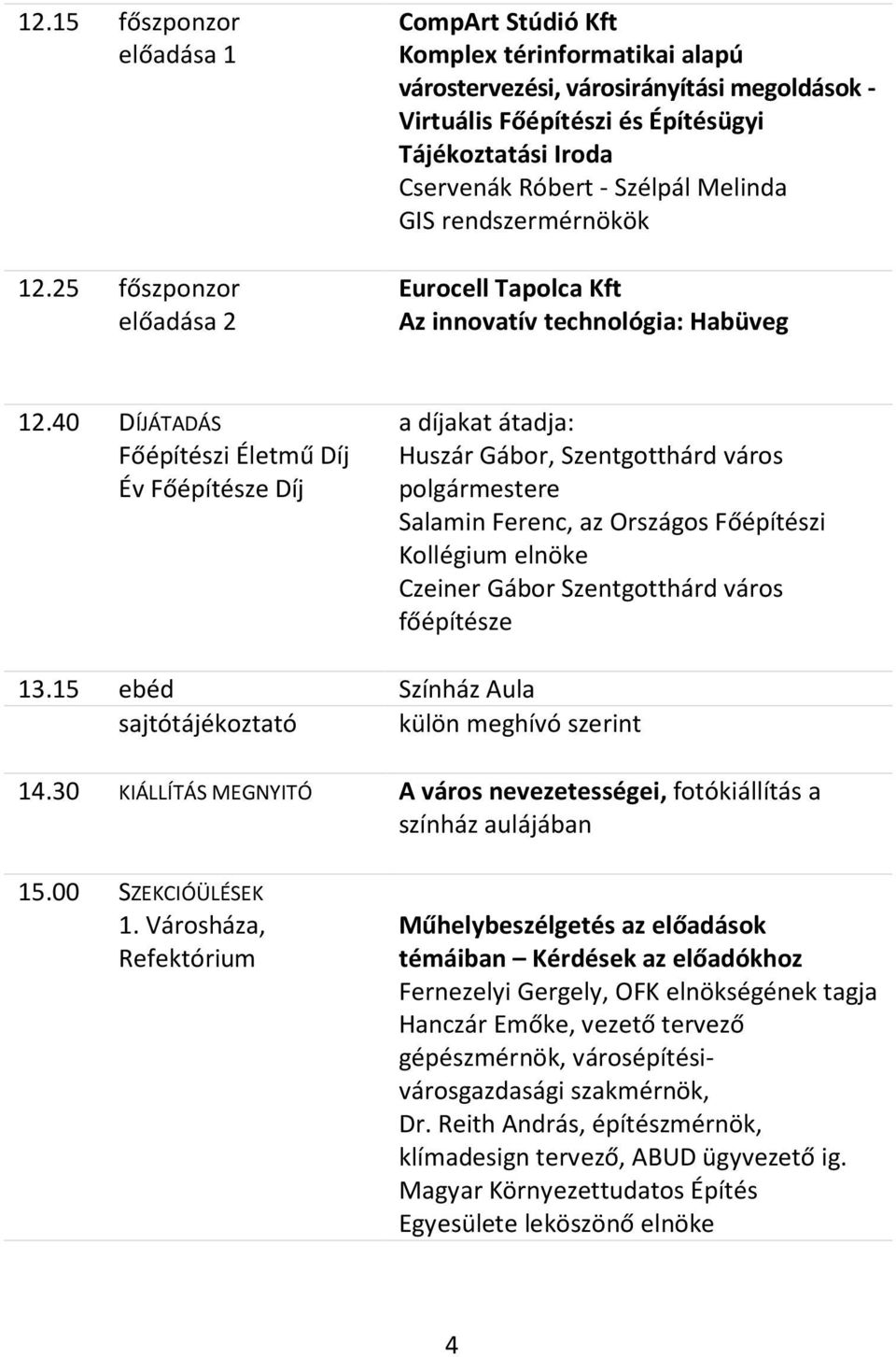 Szélpál Melinda GIS rendszermérnökök Eurocell Tapolca Kft Az innovatív technológia: Habüveg 12.
