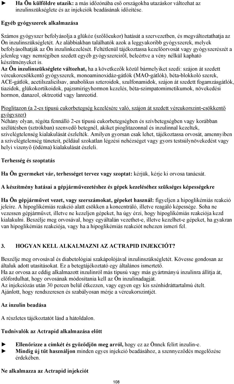 Az alábbiakban találhatók azok a leggyakoribb gyógyszerek, melyek befolyásolhatják az Ön inzulinkezelését.