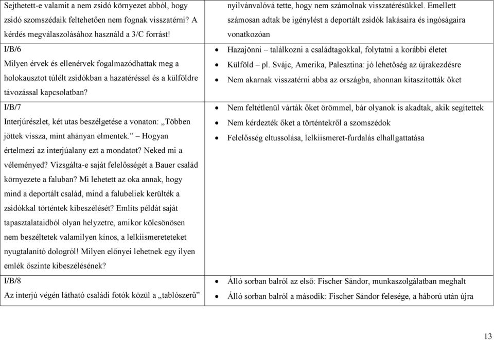 I/B/7 Interjúrészlet, két utas beszélgetése a vonaton: Többen jöttek vissza, mint ahányan elmentek. Hogyan értelmezi az interjúalany ezt a mondatot? Neked mi a véleményed?