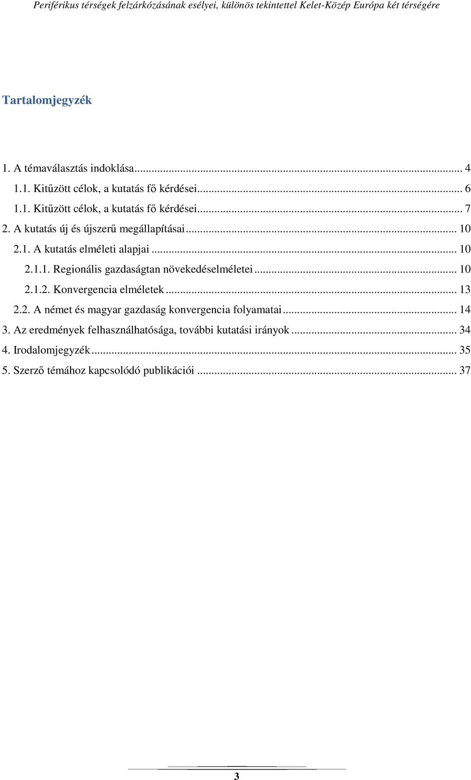 .. 10 2.1.2. Konvergencia elméletek... 13 2.2. A német és magyar gazdaság konvergencia folyamatai... 14 3.