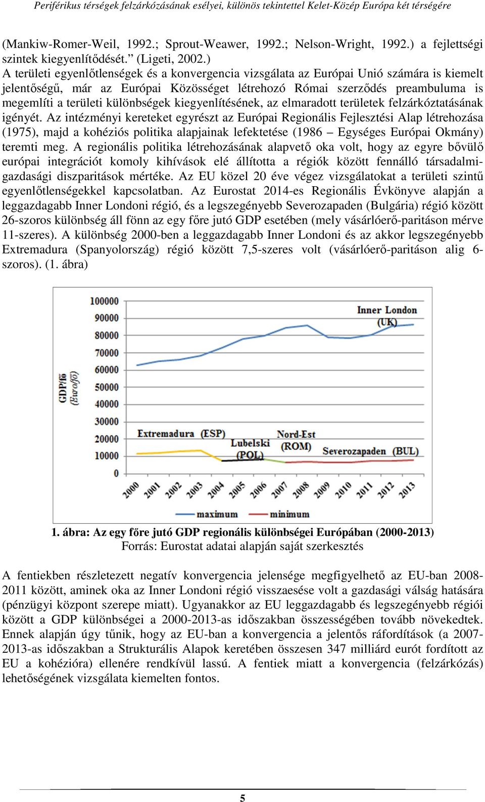 különbségek kiegyenlítésének, az elmaradott területek felzárkóztatásának igényét.