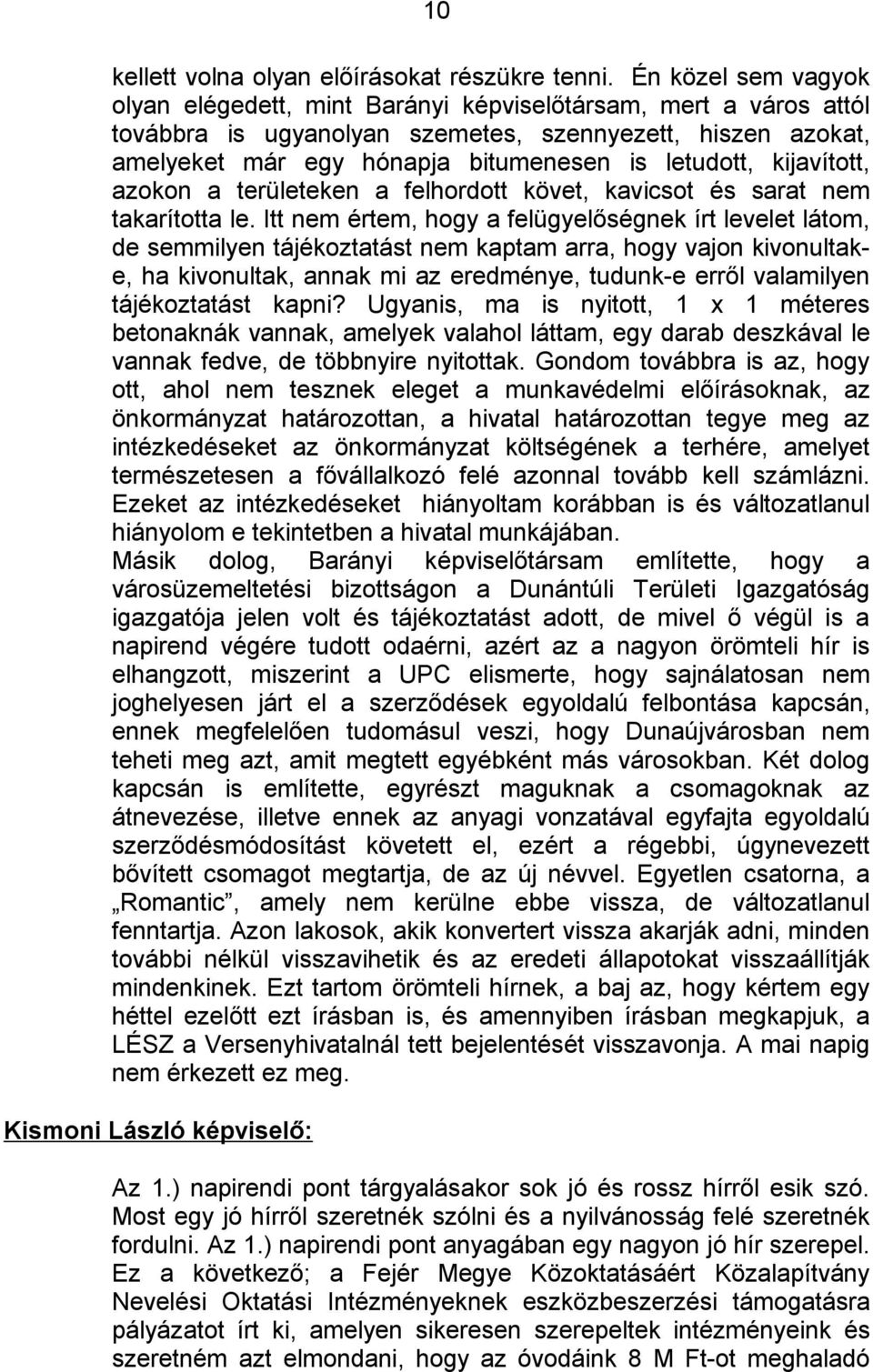 kijavított, azokon a területeken a felhordott követ, kavicsot és sarat nem takarította le.