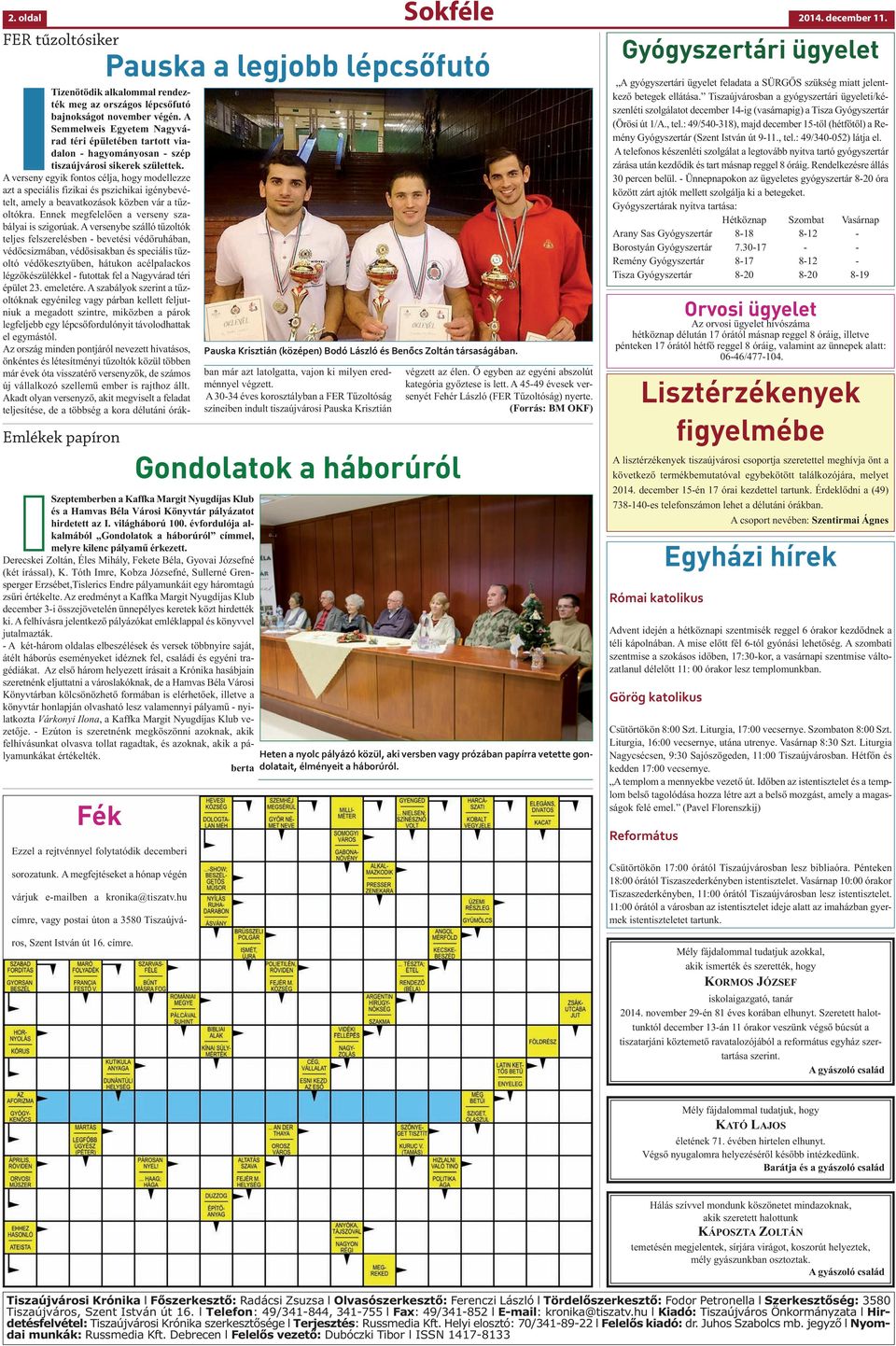 évfordulója alkalmából Gondolatok a háborúról címmel, melyre kilenc pályamű érkezett. Derecskei Zoltán, Éles Mihály, Fekete Béla, Gyovai Józsefné (két írással), K.