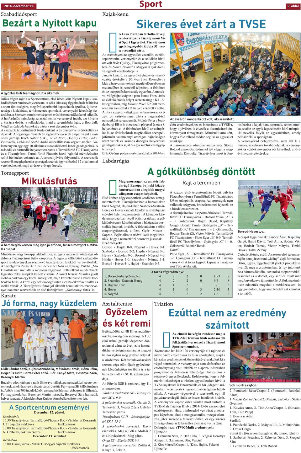 A cél a lakosság figyelmének felhívása a sport fontosságára, meglévő sportbaráti kapcsolatok ápolása, új ismeretségek kialakítása, térítésmentes sportolási, versenyzési lehetőség biztosítása, a