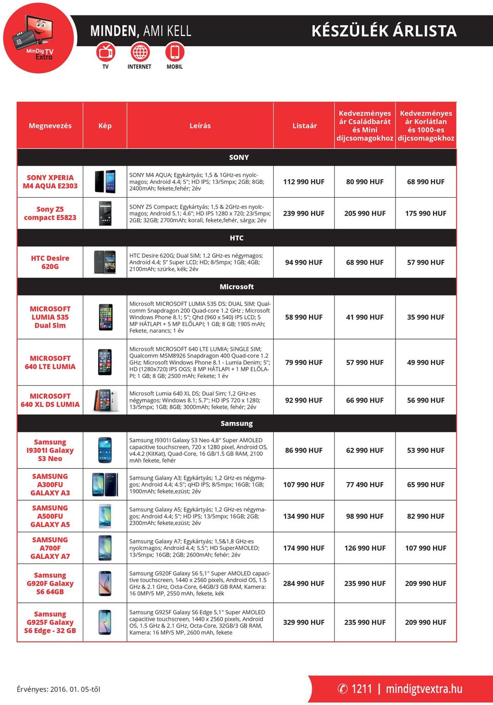 6"; HD PS 1280 x 720; 23/5mpx; 2GB; 32GB; 2700mAh; korall, fekete,fehér, sárga; 2év 239 990 HUF 205 990 HUF 175 990 HUF HTC HTC Desire 620G HTC Desire 620G; Dual SM; 1,2 GHz-es négymagos; Android 4.