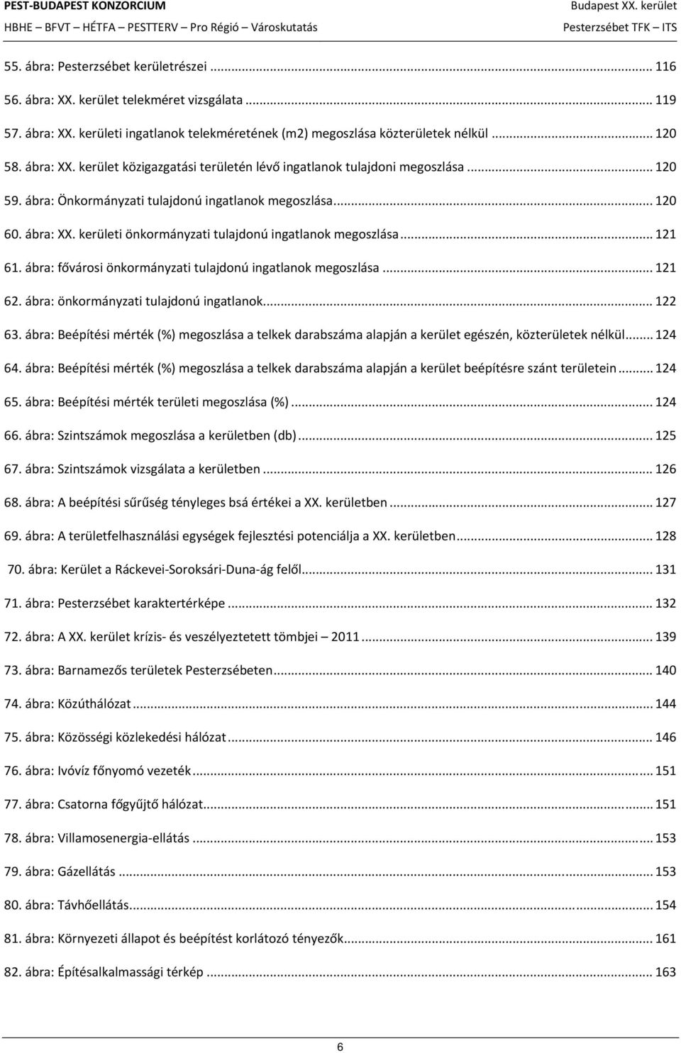 ábra: fővárosi önkormányzati tulajdonú ingatlanok megoszlása... 121 62. ábra: önkormányzati tulajdonú ingatlanok... 122 63.