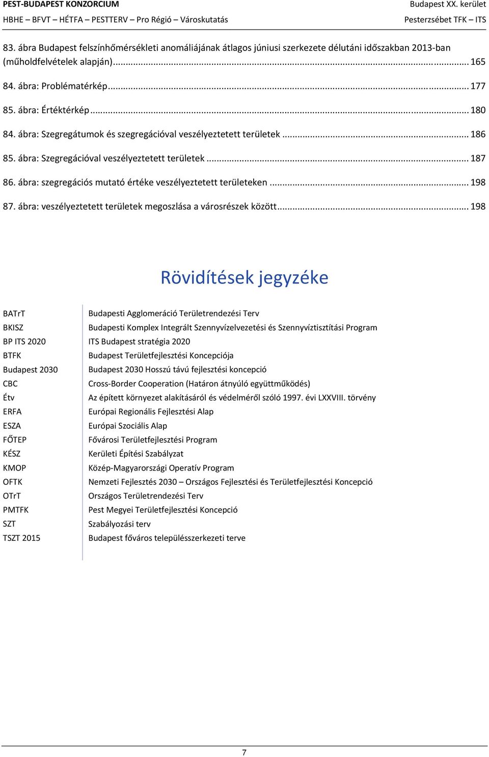 ábra: szegregációs mutató értéke veszélyeztetett területeken... 198 87. ábra: veszélyeztetett területek megoszlása a városrészek között.