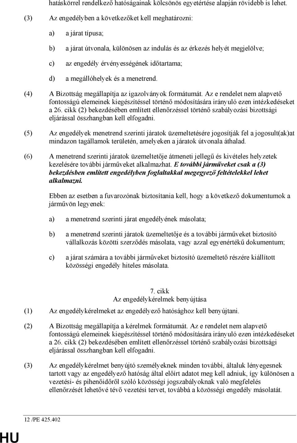 megállóhelyek és a menetrend. (4) A Bizottság megállapítja az igazolványok formátumát.