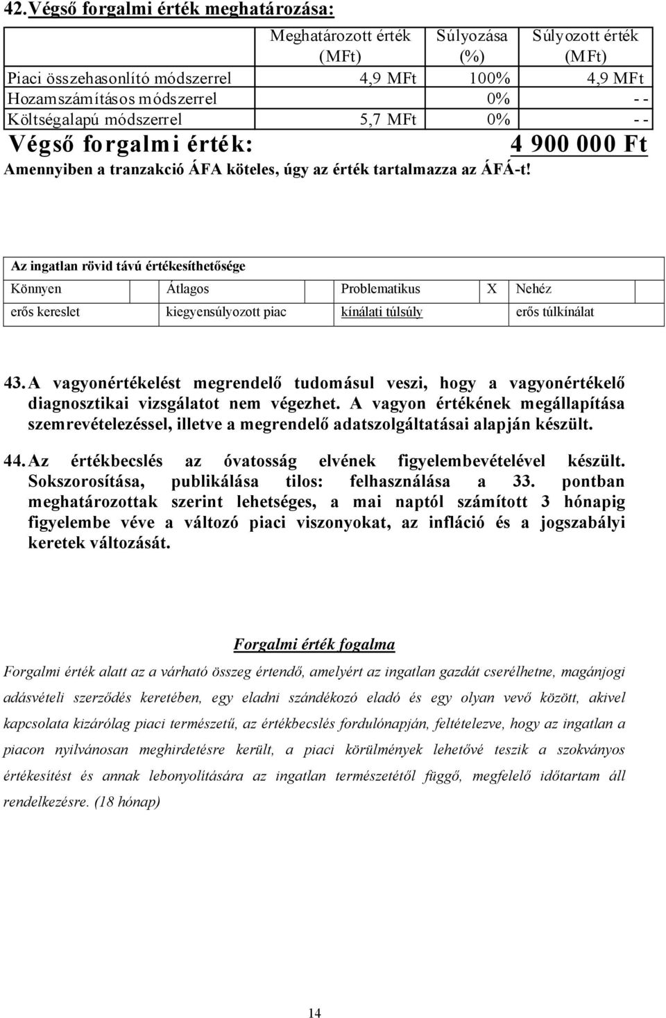 4 900 000 Ft Az ingatlan rövid távú értékesíthetősége Könnyen Átlagos Problematikus X Nehéz erős kereslet kiegyensúlyozott piac kínálati túlsúly erős túlkínálat 43.