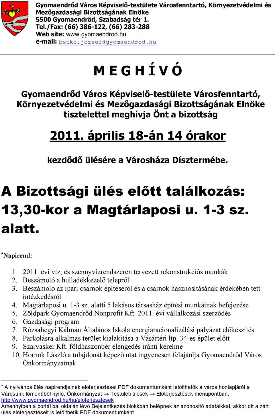 hu M E G H Í V Ó Gyomaendrőd Város Képviselő-testülete Városfenntartó, Környezetvédelmi és Mezőgazdasági Bizottságának Elnöke tisztelettel meghívja Önt a bizottság 2011.