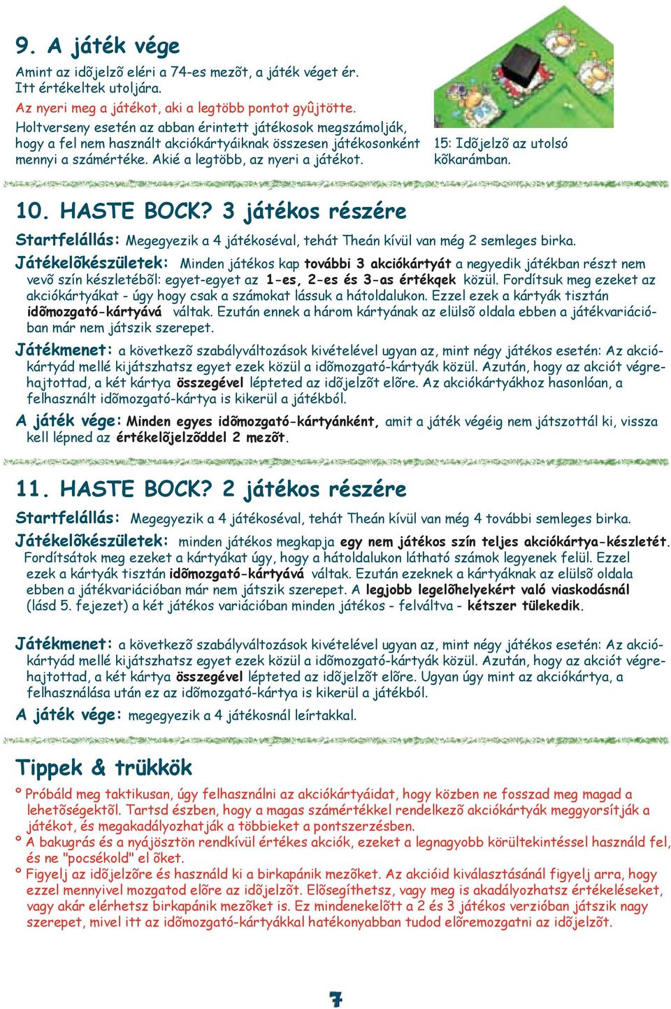 15: Idõjelzõ az utolsó kõkarámban. 10. HASTE BOCK? 3 játékos részére Startfelállás: Megegyezik a 4 játékoséval, tehát Theán kívül van még 2 semleges birka.