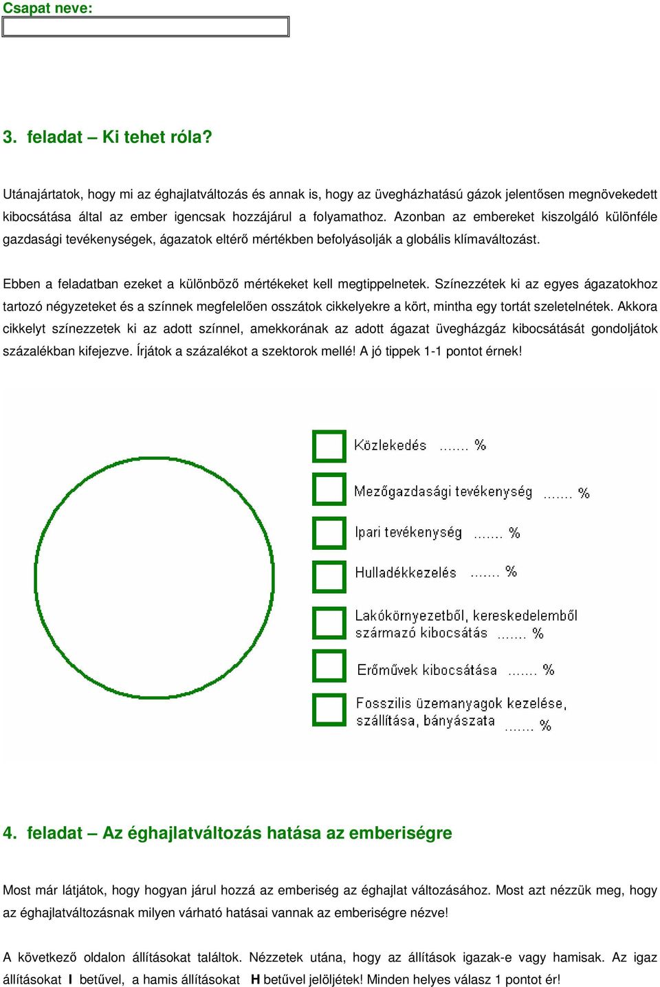 Ebben a feladatban ezeket a különbözı mértékeket kell megtippelnetek.