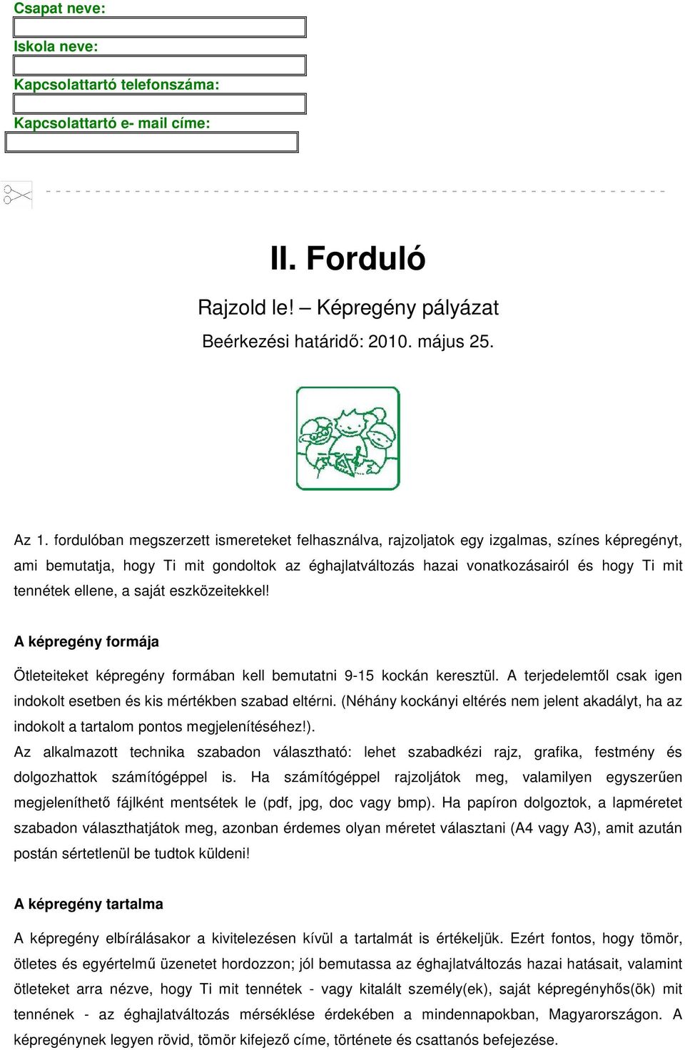 fordulóban megszerzett ismereteket felhasználva, rajzoljatok egy izgalmas, színes képregényt, ami bemutatja, hogy Ti mit gondoltok az éghajlatváltozás hazai vonatkozásairól és hogy Ti mit tennétek