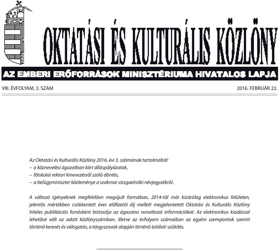 A változó igényeknek megfelelően megújult formában, 2014-től már kizárólag elektronikus felületen, jelentős mértékben csökkentett éves előfizetői díj mellett megjelentetett Oktatási és