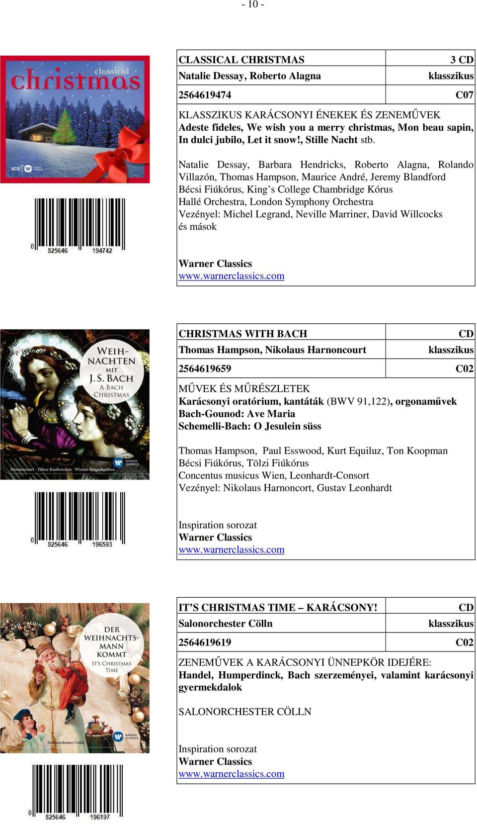 Natalie Dessay, Barbara Hendricks, Roberto Alagna, Rolando Villazón, Thomas Hampson, Maurice André, Jeremy Blandford Bécsi Fiúkórus, King s College Chambridge Kórus Hallé Orchestra, London Symphony