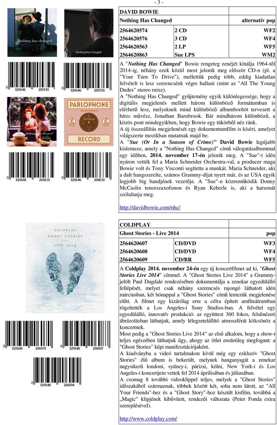 a "Your Turn To Drive"), mellettük pedig több, eddig kiadatlan felvételt is lesz szerencsénk végre hallani (mint az "All The Young Dudes" stereo mixe).