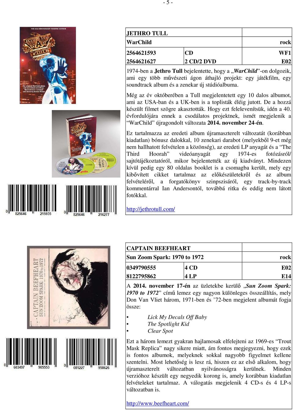 De a hozzá készült filmet szögre akasztották. Hogy ezt felelevenítsük, idén a 40. évfordulójára ennek a csodálatos projektnek, ismét megjelenik a WarChild újragondolt változata 2014. november 24-én.