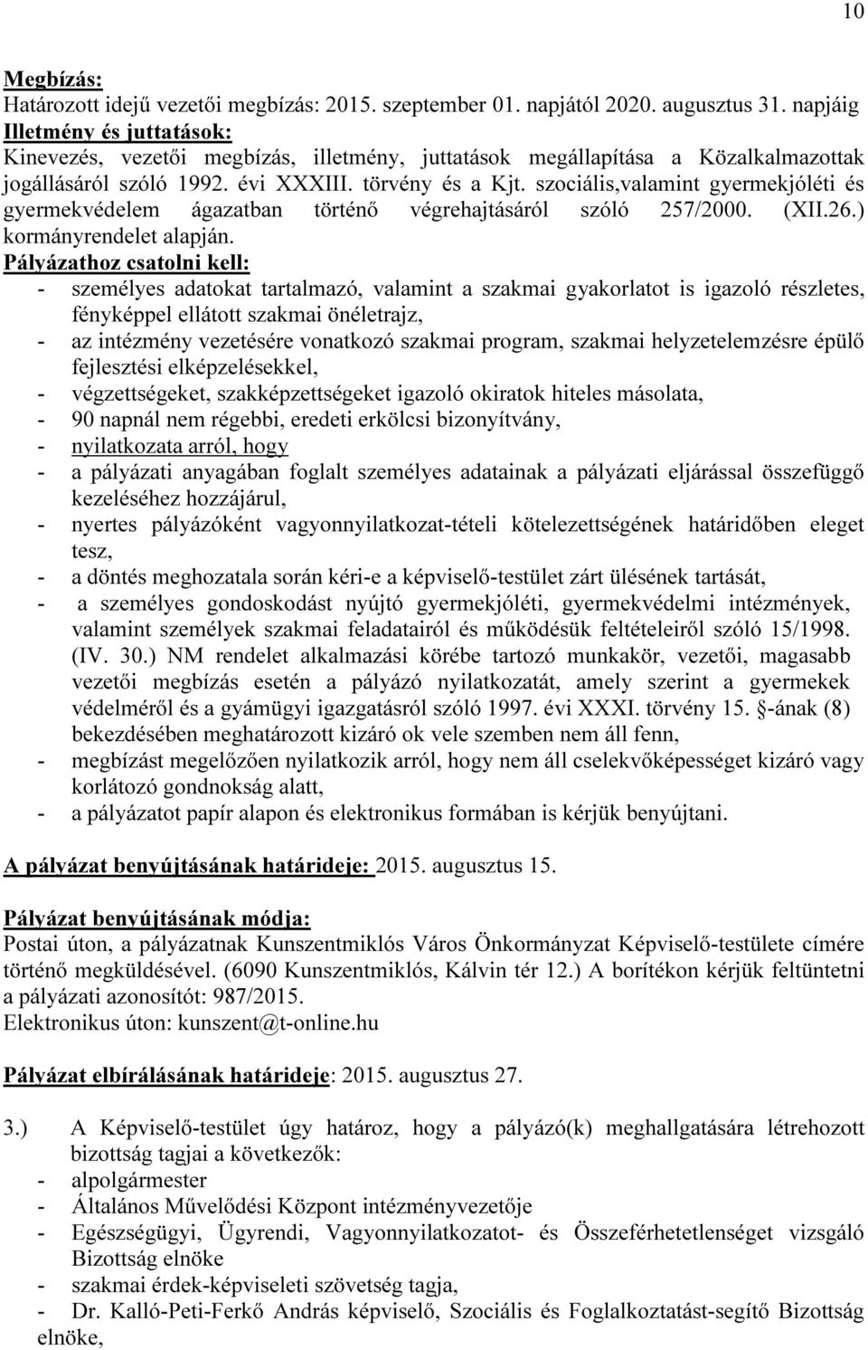 szociális,valamint gyermekjóléti és gyermekvédelem ágazatban történő végrehajtásáról szóló 257/2000. (XII.26.) kormányrendelet alapján.