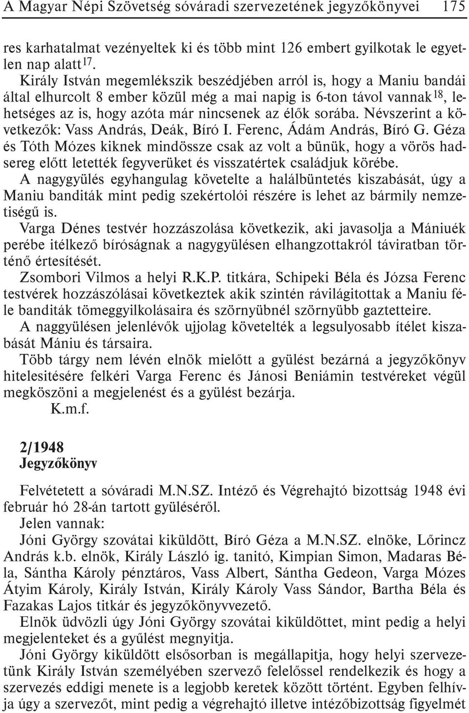 Névszerint a következõk: Vass András, Deák, Bíró I. Ferenc, Ádám András, Bíró G.