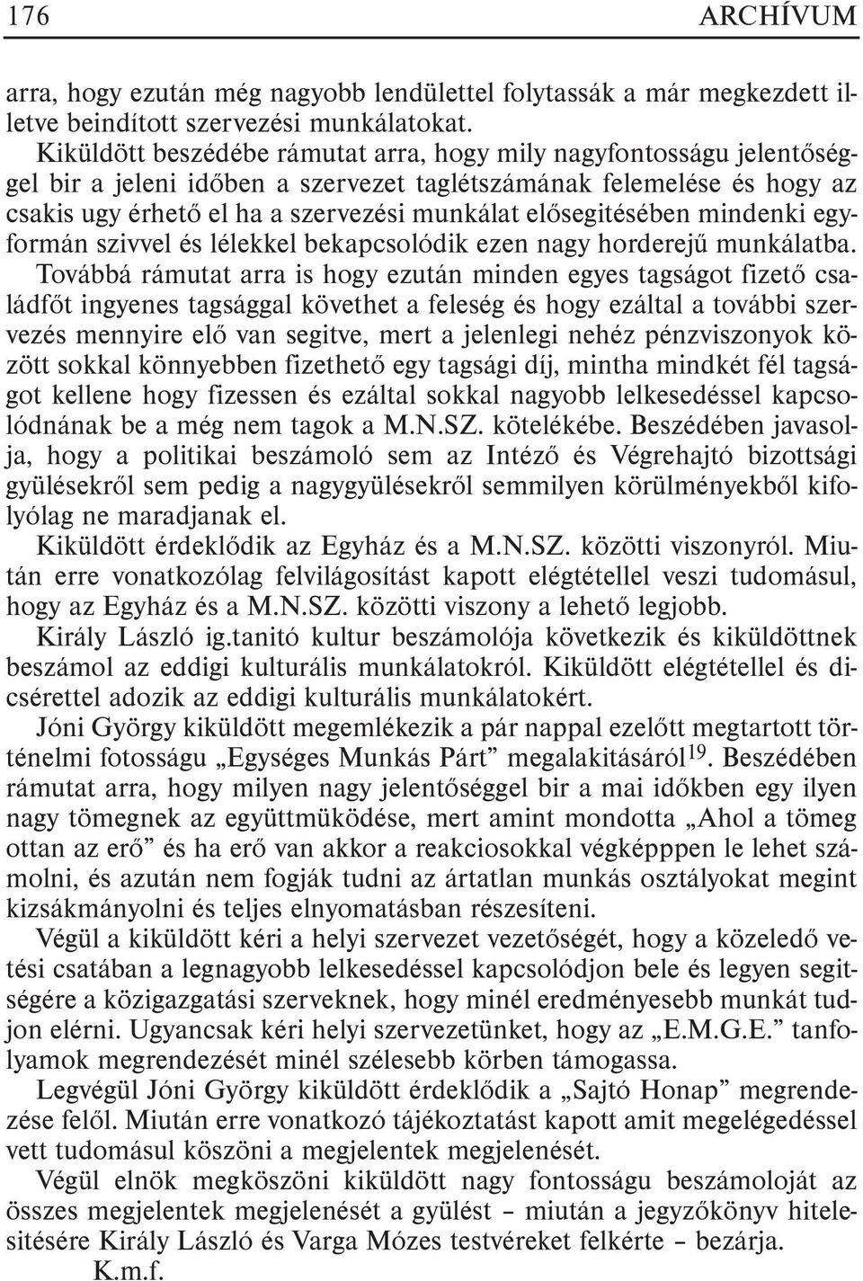 elõsegitésében mindenki egyformán szivvel és lélekkel bekapcsolódik ezen nagy horderejû munkálatba.