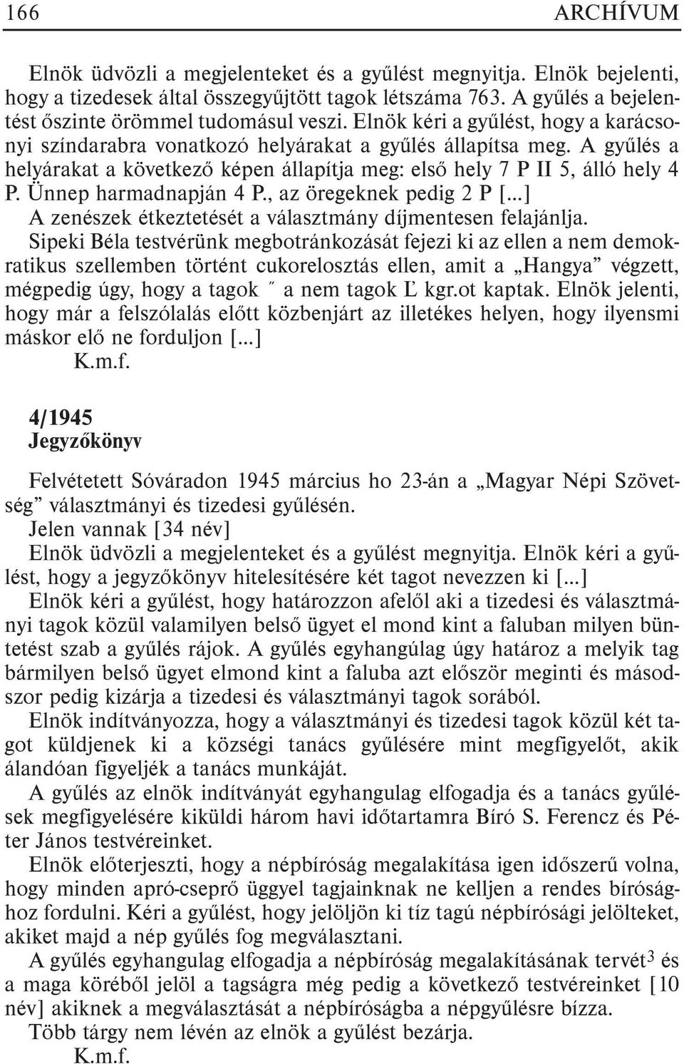 Ünnep harmadnapján 4 P., az öregeknek pedig 2 P [ ] A zenészek étkeztetését a választmány díjmentesen felajánlja.