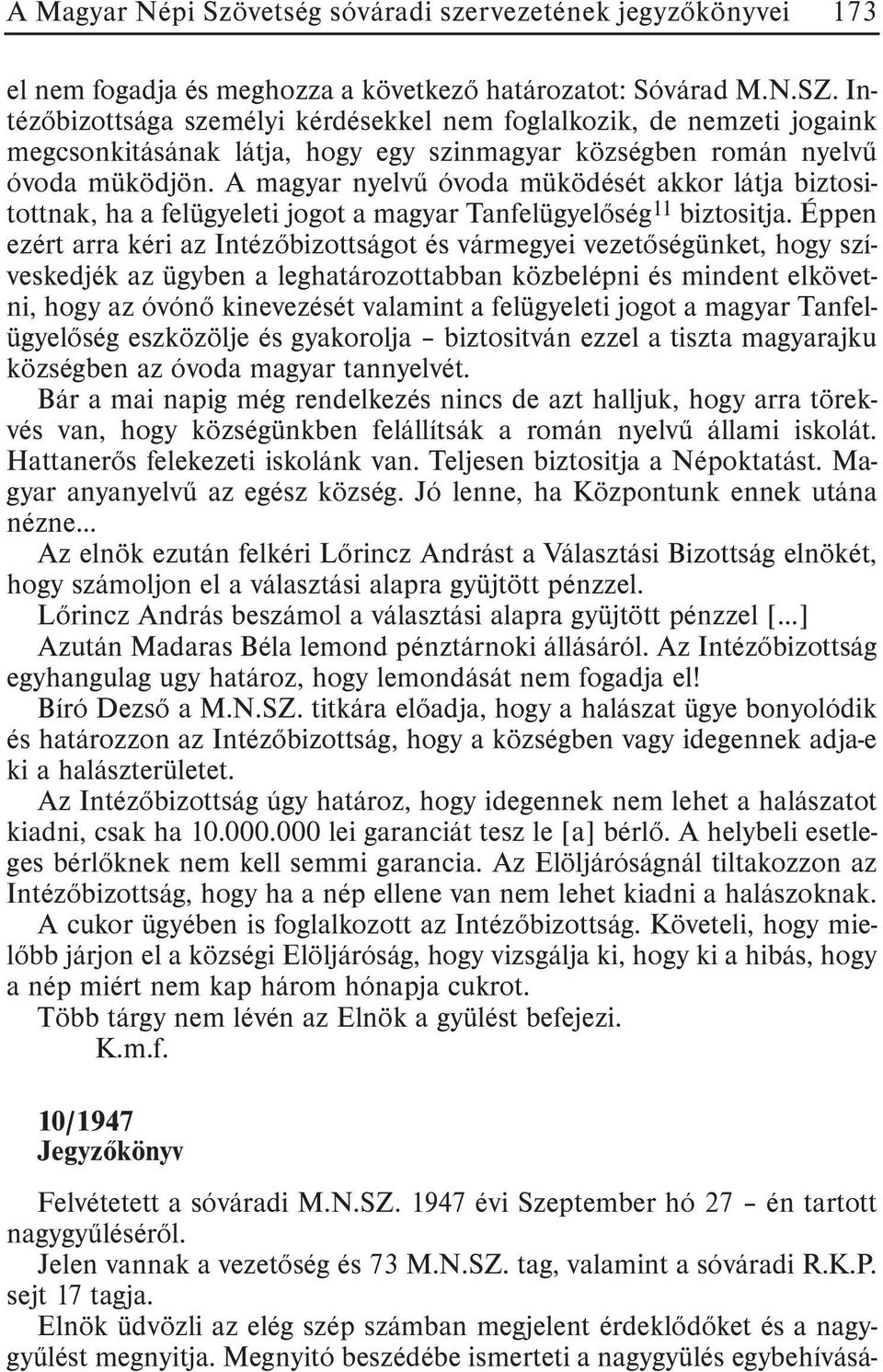 A magyar nyelvû óvoda müködését akkor látja biztositottnak, ha a felügyeleti jogot a magyar Tanfelügyelõség 11 biztositja.