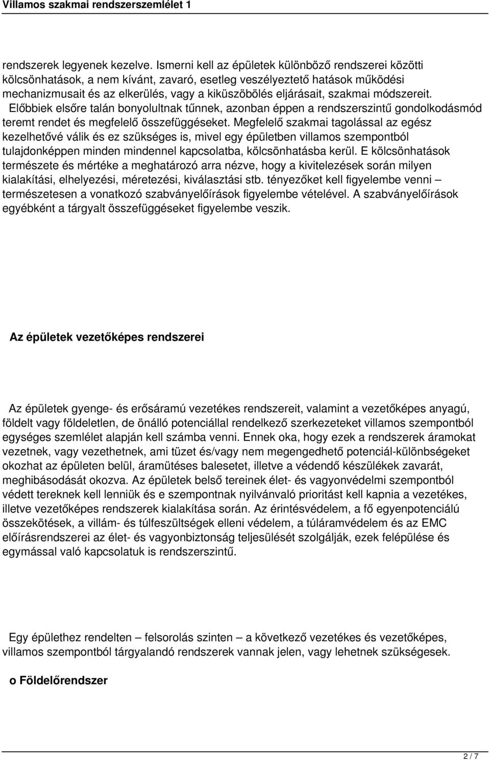 szakmai módszereit. Előbbiek elsőre talán bonyolultnak tűnnek, azonban éppen a rendszerszintű gondolkodásmód teremt rendet és megfelelő összefüggéseket.