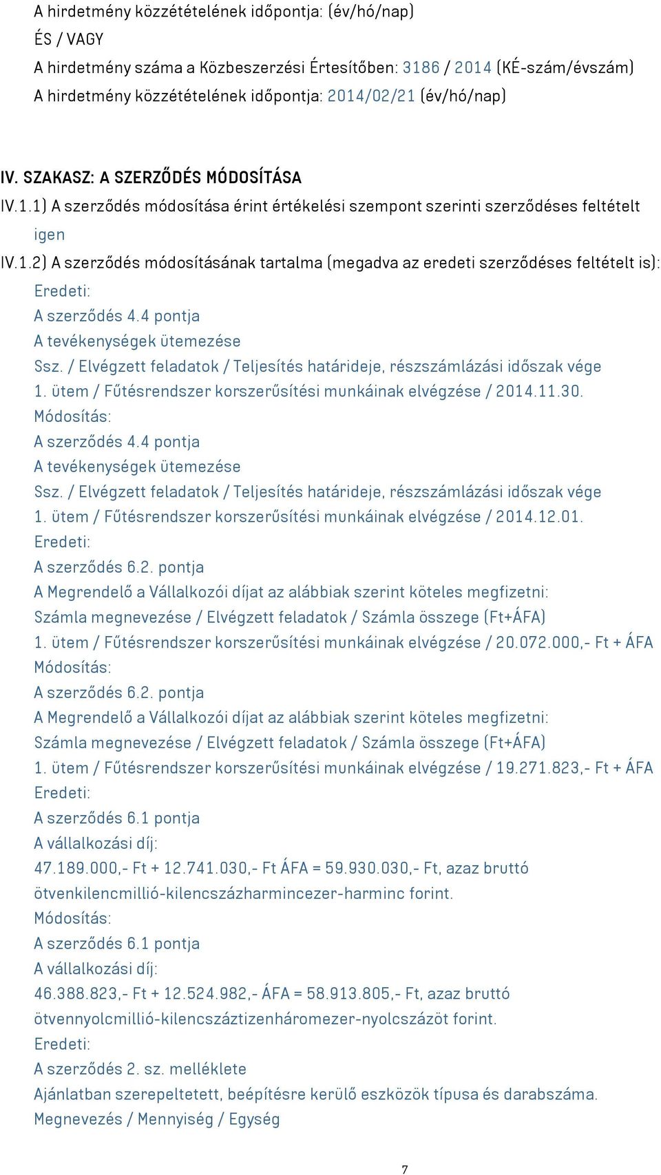 4 pontja A tevékenységek ütemezése Ssz. / Elvégzett feladatok / Teljesítés határideje, részszámlázási időszak vége 1. ütem / Fűtésrendszer korszerűsítési munkáinak elvégzése / 2014.11.30.