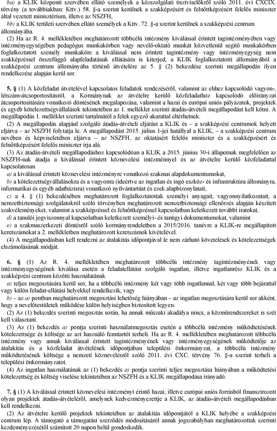 -a szerint kerülnek a szakképzési centrum állományába. (2) Ha az R. 4.