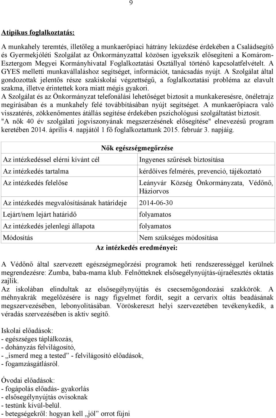 A Szolgálat által gondozottak jelentős része szakiskolai végzettségű, a foglalkoztatási probléma az elavult szakma, illetve érintettek kora miatt mégis gyakori.