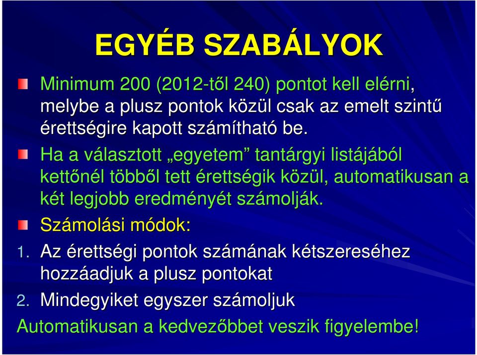 Ha a választott v egyetem tantárgyi listájából kettınél l többt bbıl l tett érettségik közül, k automatikusan a két t legjobb