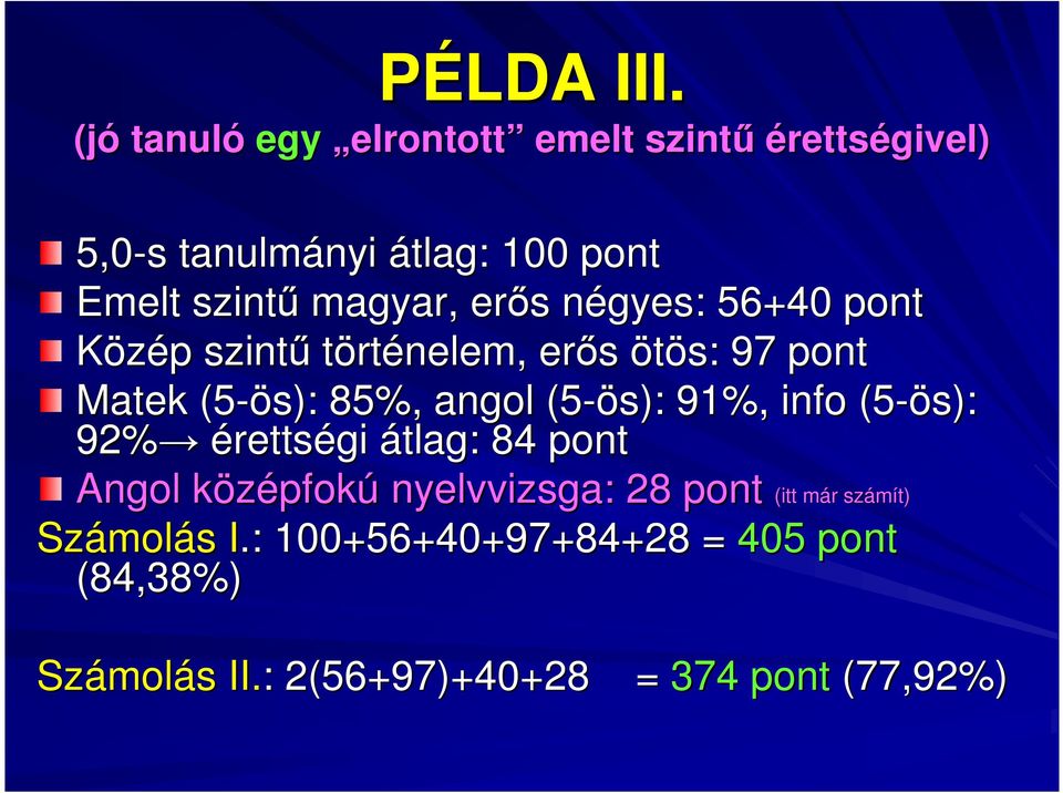 n 56+40 pont Közép p szintő történelem, erıs ötös: 97 pont Matek (5-ös): 85%, angol (5-ös): 91%, info (5-ös): 92%