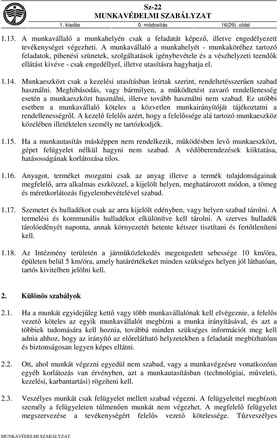 hagyhatja el. 1.14. Munkaeszközt csak a kezelési utasításban leírtak szerint, rendeltetésszerűen szabad használni.