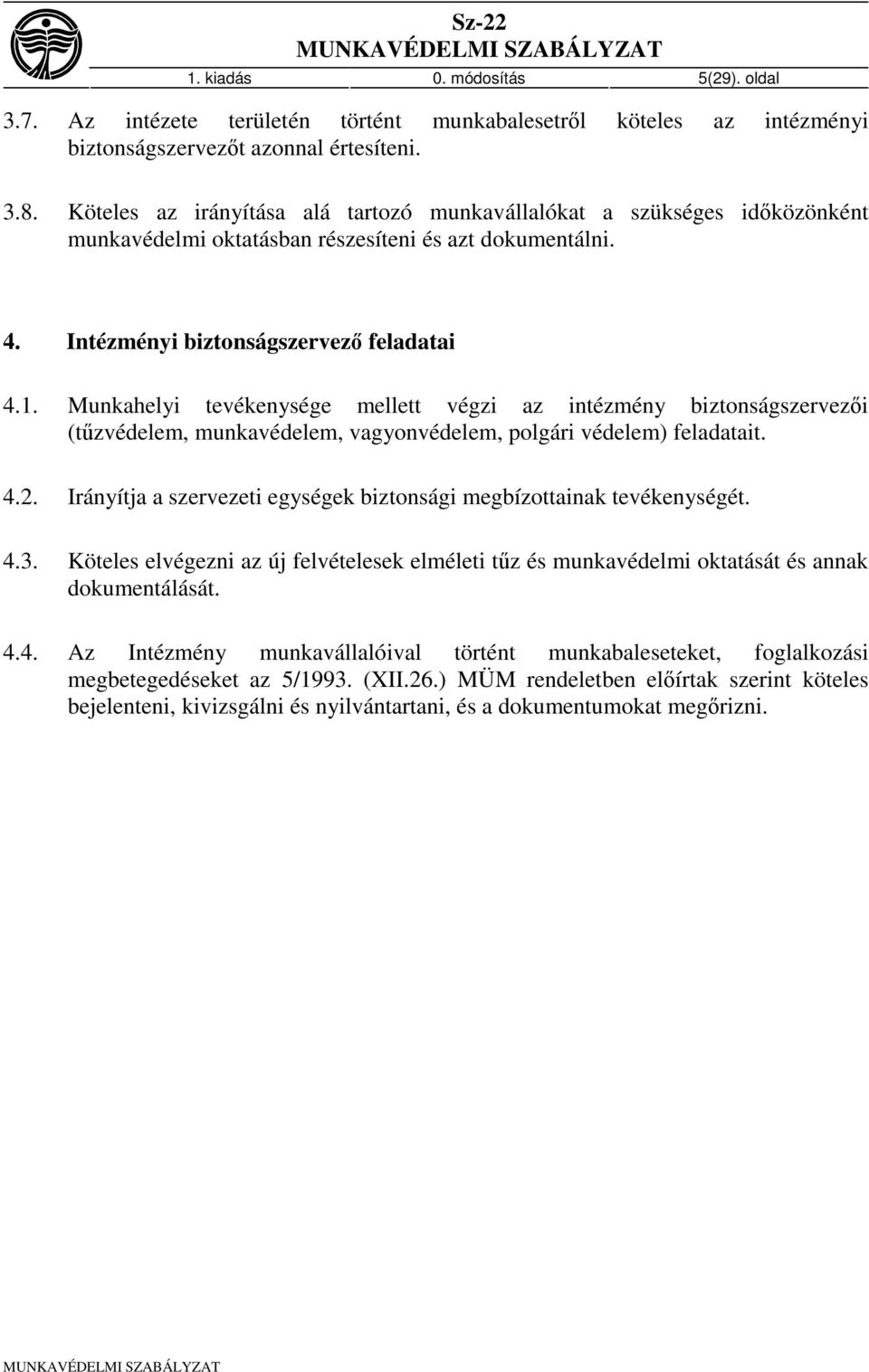 Munkahelyi tevékenysége mellett végzi az intézmény biztonságszervezői (tűzvédelem, munkavédelem, vagyonvédelem, polgári védelem) feladatait. 4.2.