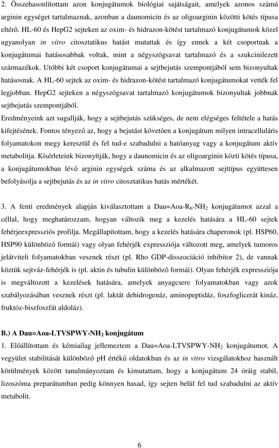 mint a négyszögsavat tartalmazó és a szukcinilezett származékok. Utóbbi két csoport konjugátumai a sejtbejutás szempontjából sem bizonyultak hatásosnak.