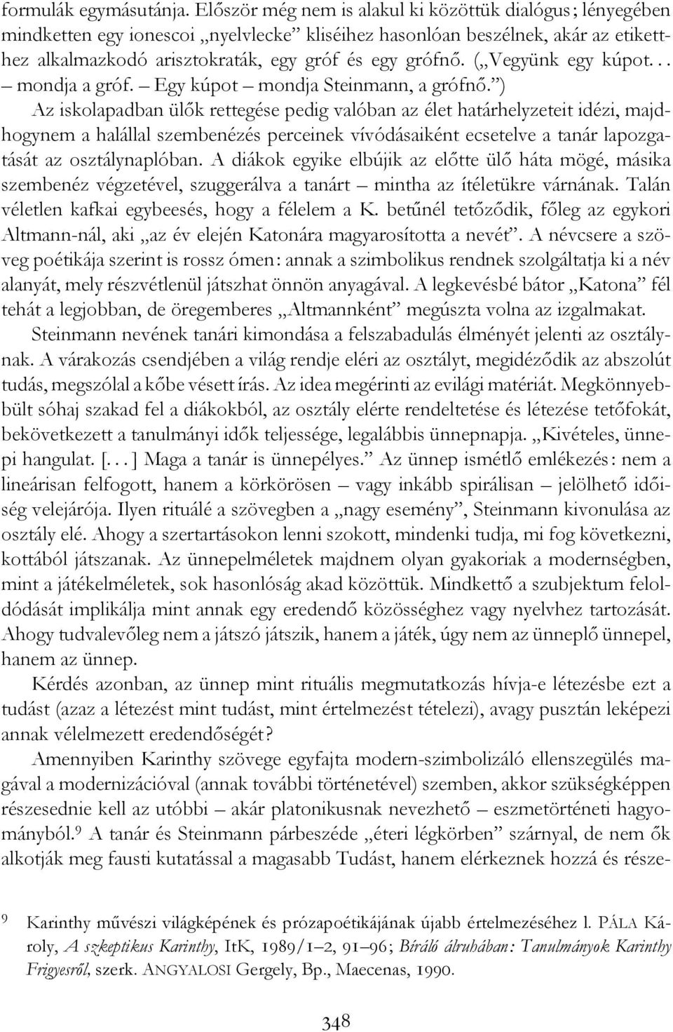( Vegyünk egy kúpot... mondja a gróf. Egy kúpot mondja Steinmann, a grófnő.