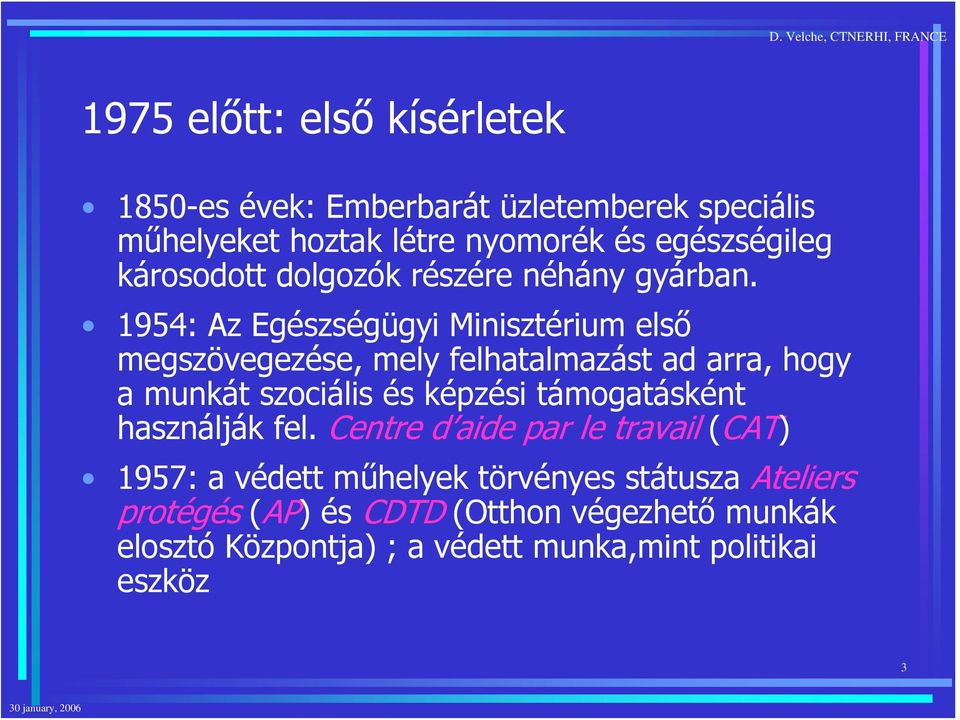 1954: Az Egészségügyi Minisztérium első megszövegezése, mely felhatalmazást ad arra, hogy a munkát szociális és képzési