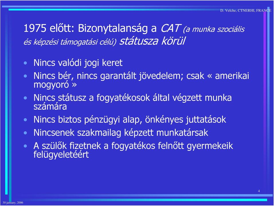 státusz a fogyatékosok által végzett munka számára Nincs biztos pénzügyi alap, önkényes juttatások