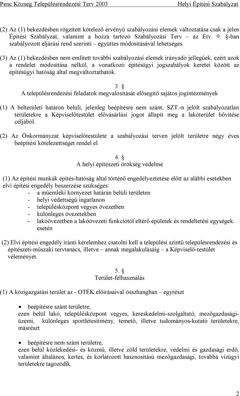 (3) Az (1) bekezdésben nem említett további szabályozási elemek irányadó jellegűek, ezért azok a rendelet módosítása nélkül, a vonatkozó építésügyi jogszabályok keretei között az építésügyi hatóság