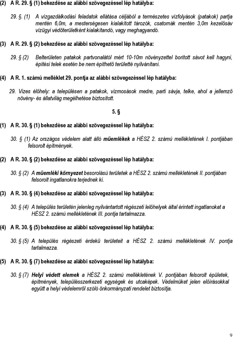 védőterületként kialakítandó, vagy meghagyandó. (3) A R. 29. (2) bekezdése az alábbi szövegezéssel lép hatályba: 29.