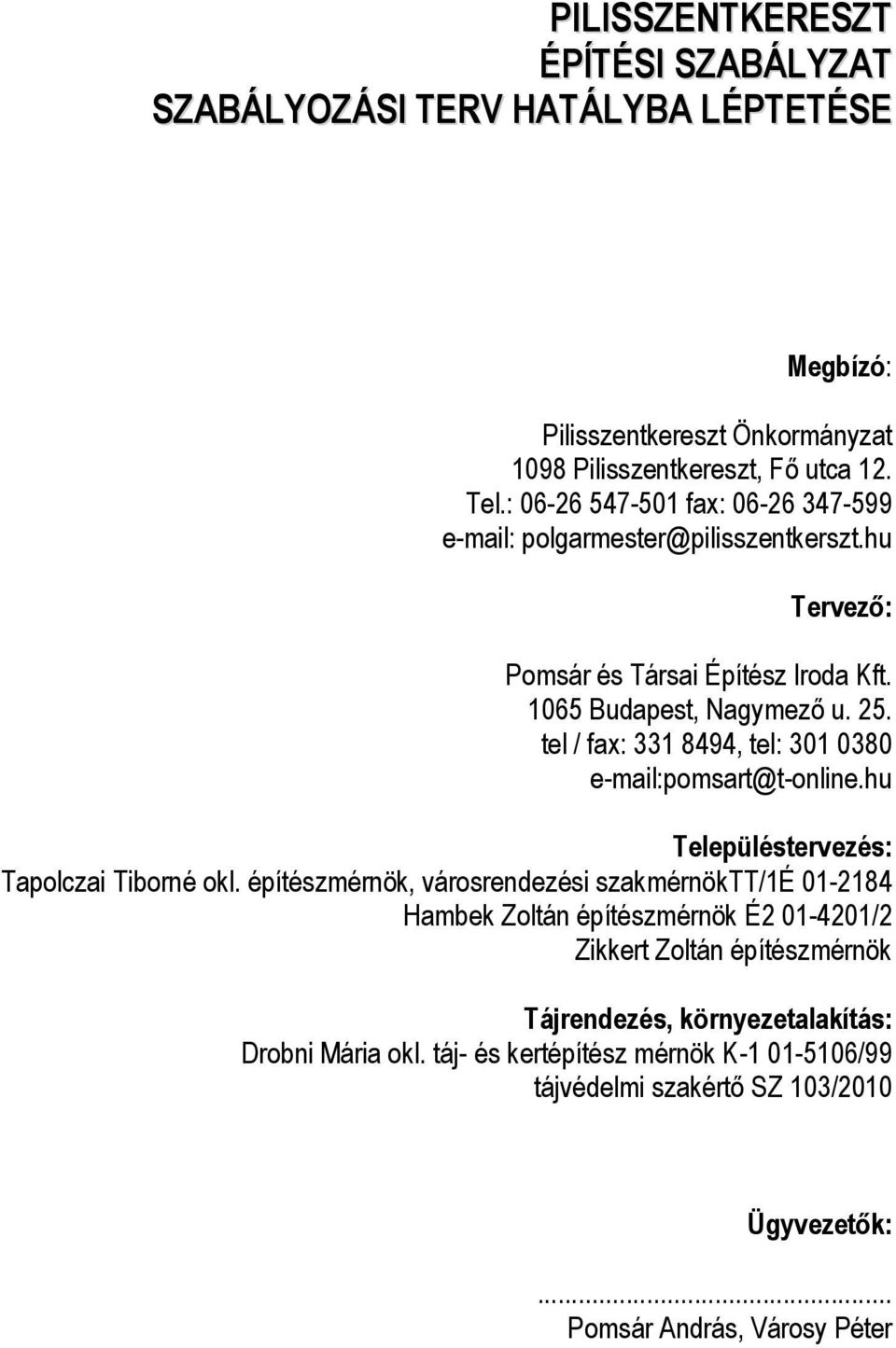 tel / fax: 331 8494, tel: 301 0380 e-mail:pomsart@t-online.hu Településtervezés: Tapolczai Tiborné okl.