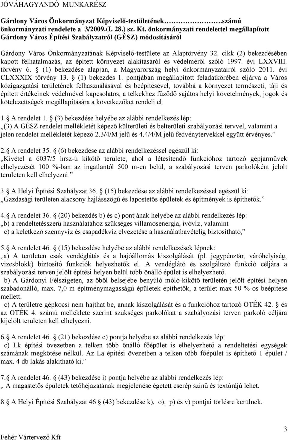 cikk (2) bekezdésében kapott felhatalmazás, az épített környezet alakításáról és védelméről szóló 1997. évi LXXVIII. törvény 6.