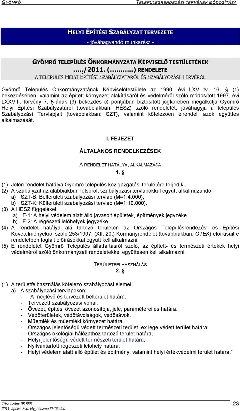 (1) bekezdésében, valamint az épített környezet alakításáról és védelméről szóló módosított 1997. évi LXXVIII. törvény 7.