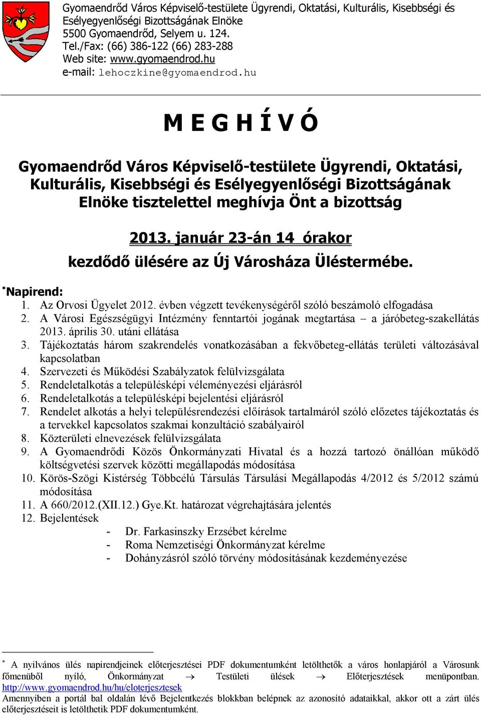 hu M E G H Í V Ó Gyomaendrőd Város Képviselő-testülete Ügyrendi, Oktatási, Kulturális, Kisebbségi és Esélyegyenlőségi Bizottságának Elnöke tisztelettel meghívja Önt a bizottság 2013.